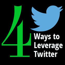 Four Ways to Leverage Twitter