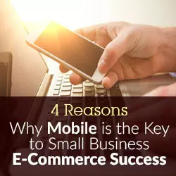 4 Reasons Why Mobile is the Key to Small Business E-Commerce Success